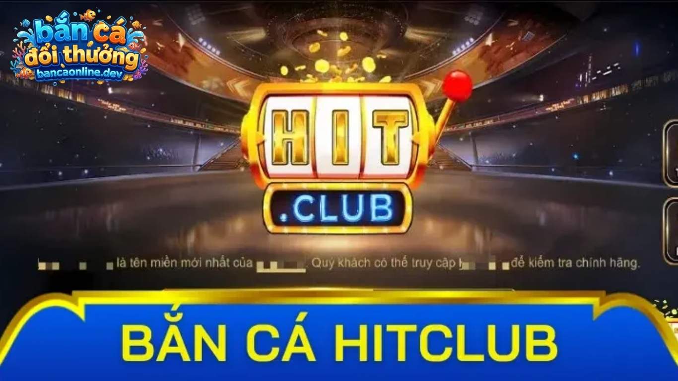 Đôi nét về game bắn cá hitclub đổi thưởng xanh chín