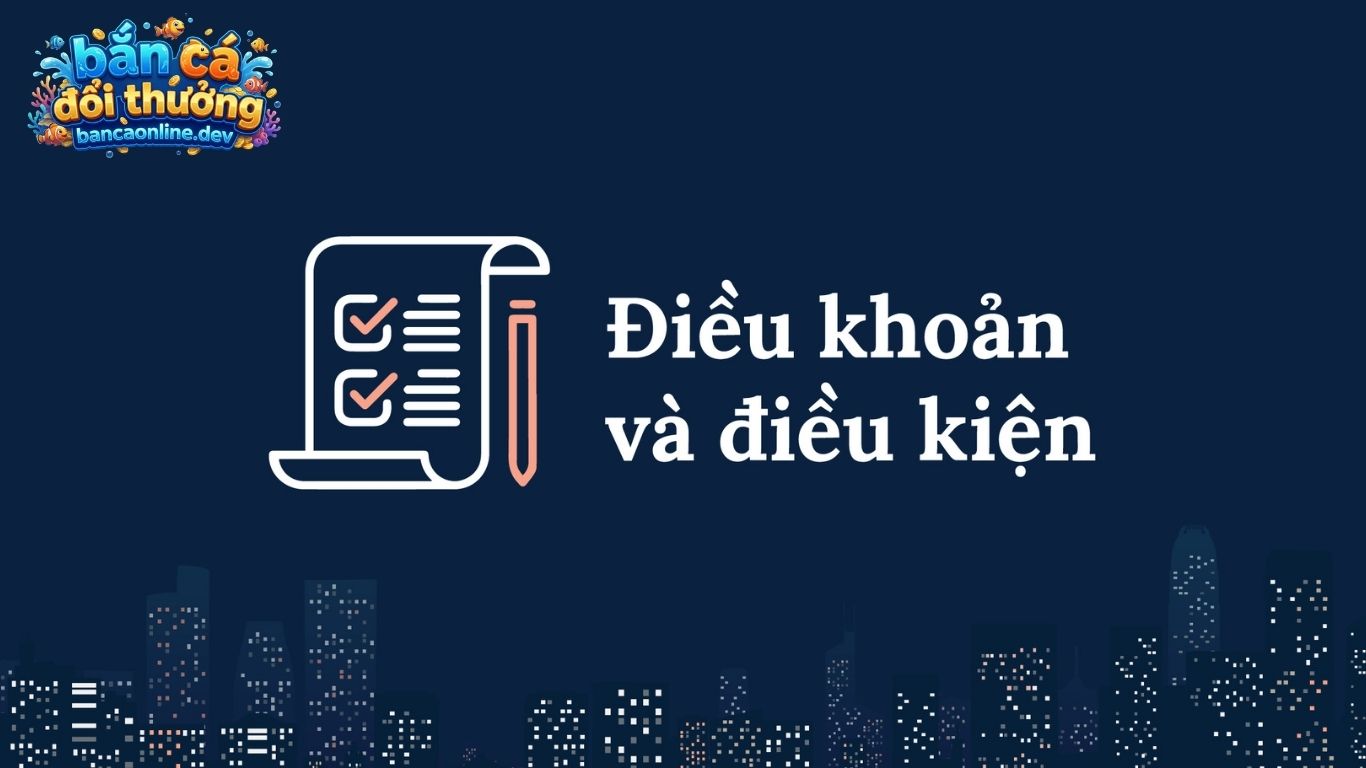 Vì sao cần tuân thủ điều khoản và điều kiện khi tham gia bắn cá online?
