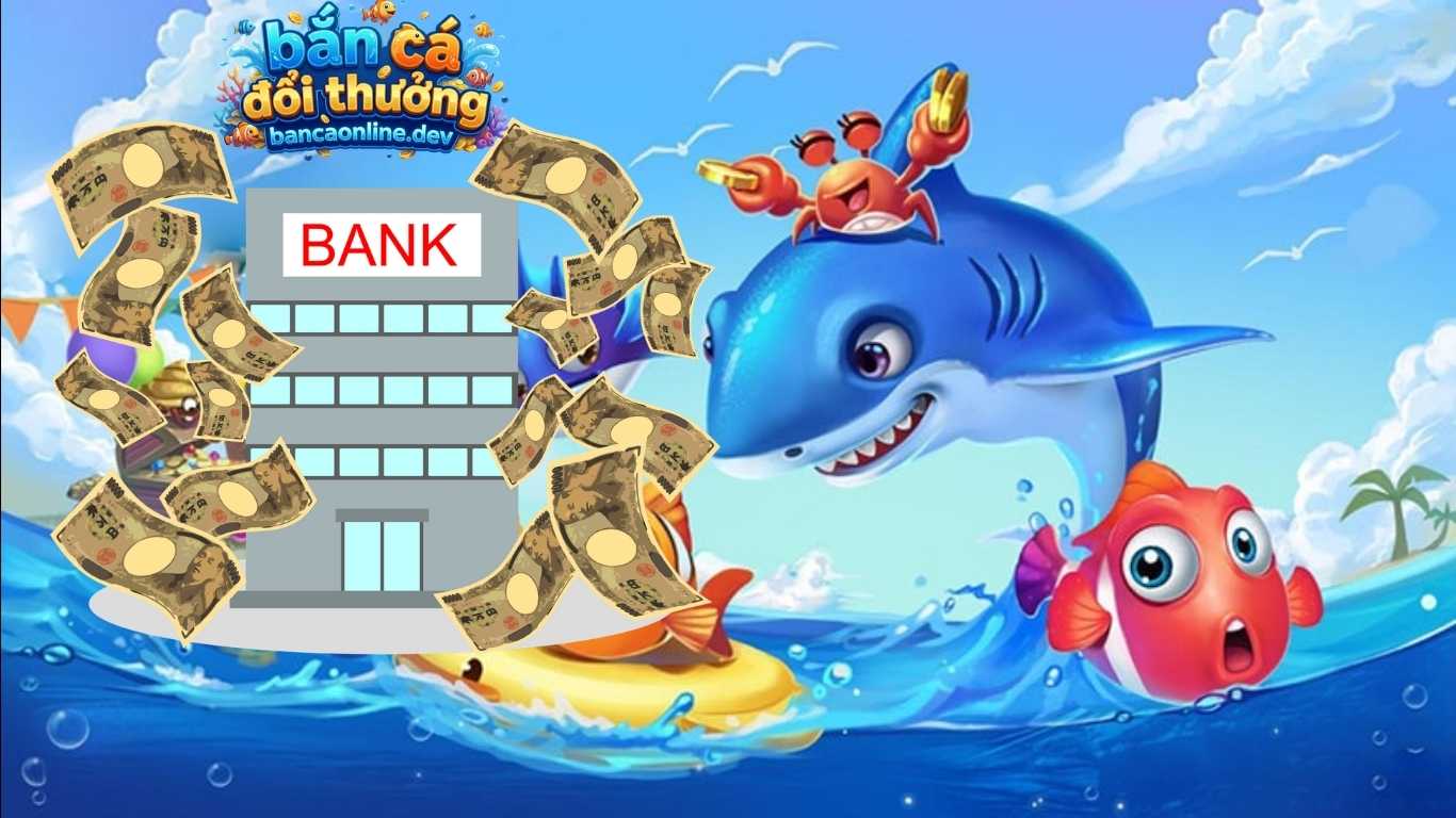 Các kênh nạp tiền phổ biến tại các sảnh game bắn cá đổi thưởng