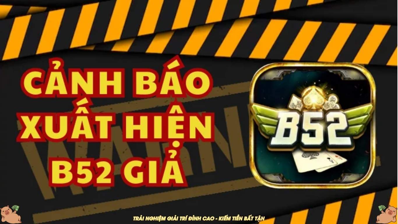 Các bảo vệ tài khoản bên cạnh phân biệt B52 Club thật giả Các bảo vệ tài khoản bên cạnh phân biệt B52 Club thật giả