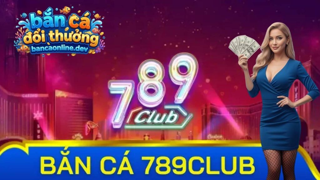Giới thiệu về game bắn cá 789club